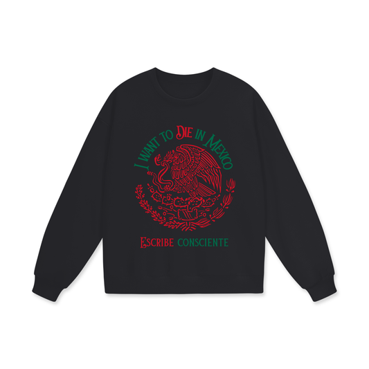 I Want to Die in Mexico Heavyweight Sweatshirt